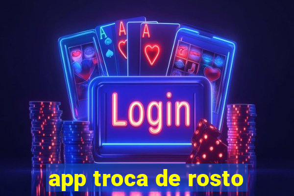 app troca de rosto